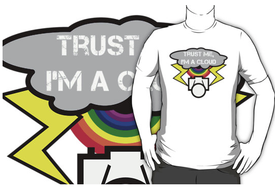 t-shirt, the cloud, cloud, trust me, internet safety, privacy, data, lightening, hacked, leaked, rainbow, funny, humour, dont trust the cloud, computers, weather, storm, camera, data safety, security, privacy breach