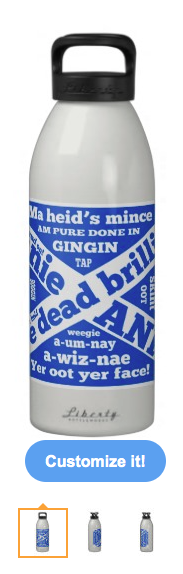 slang, jargon, scotland, scottish, flag, saint andrew's cross, flag of scotland, blue and white flag, typography, pure dead brilliant, dialects, am pure done in, yer oot yer face, yer aff yer heid, boggin, a wiz nae, anno, a um nay, cannae, cannie, gingin, lassy, minted, numpty, oan yer bike, skint, tatties, weegie, tap, oot, noo jist haud on, gumption, speak o the devil, drinking bottle
