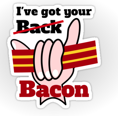 funny sticker,bacon, ive got your back, ive got your bacon, funny humor, holding bacon, fist, fist holding bacon, theft, stealing, pork, hang loose, shaka sign shaka, surfing