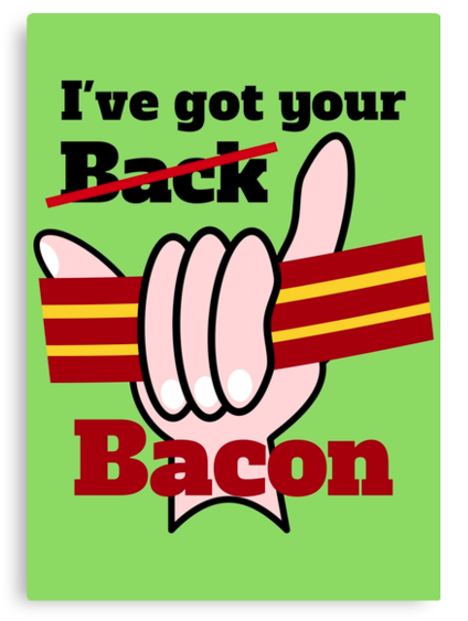 green, green poster, bacon, ive got your back, ive got your bacon, funny humor, holding bacon, fist, fist holding bacon, theft, stealing, pork, hang loose, shaka sign shaka, surfing