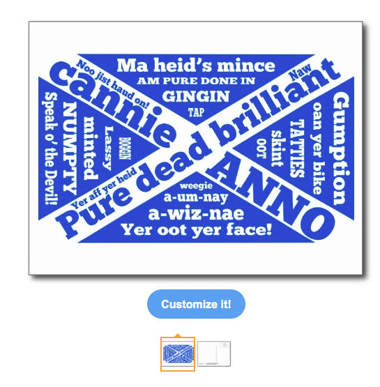 slang, jargon, scotland, scottish, flag, saint andrew's cross, flag of scotland, blue and white flag, typography, pure dead brilliant, dialects, am pure done in, yer oot yer face, yer aff yer heid, boggin, a wiz nae, anno, a um nay, cannae, cannie, gingin, lassy, minted, numpty, oan yer bike, skint, tatties, weegie, tap, oot, noo jist haud on, gumption, speak o the devil, postcards