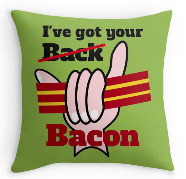 throw pillow, green , green pillow, bacon, ive got your back, ive got your bacon, funny humor, holding bacon, fist, fist holding bacon, theft, stealing, pork, hang loose, shaka sign shaka, surfing