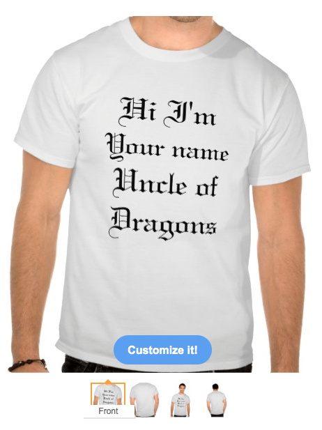 dragon, mother of dragons, popular culture, dragons, funny dragon, gothic, customizable, uncle of dragons, uncle, funny, literature, television, tv shows, gothic script, shirt